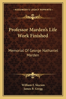 Professor Marden's Life Work Finished: Memorial Of George Nathaniel Marden