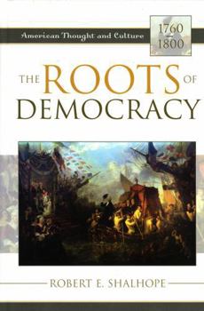 Hardcover The Roots of Democracy: American Thought and Culture, 1760-1800 Book