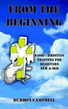 Paperback From The Beginning: Basic Christian Training for Believers New and Old Book