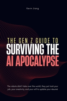 The Gen Z Guide to Surviving the AI Apocalypse: Find Refuge When the World Is on Fire (Crashmaxxing)