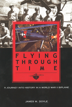 Paperback Flying Through Time: A Journey Into History in a World War II Biplane Book