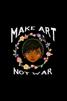 Make Art Not War: All Purpose 6x9 Blank Lined Notebook Journal Way Better Than A Card Trendy Unique Gift Black Solid Rebelion