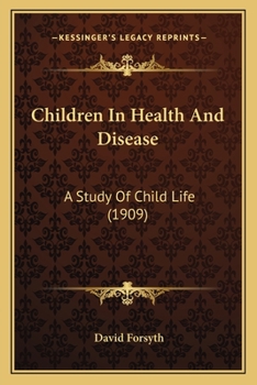 Paperback Children In Health And Disease: A Study Of Child Life (1909) Book
