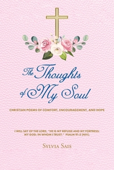 The Thoughts of My Soul: Christian Poems of Comfort, Encouragement, and Hope