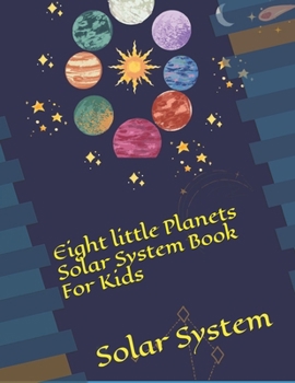 Eight little Planets Solar System Book For Kids: Solar System (Parents Kids Bonding)