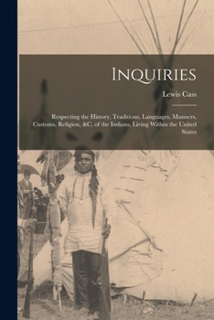 Paperback Inquiries: Respecting the History, Traditions, Languages, Manners, Customs, Religion, &c. of the Indians, Living Within the Unite Book