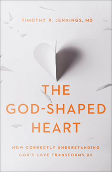 Paperback The God-Shaped Heart: How Correctly Understanding God's Love Transforms Us Book