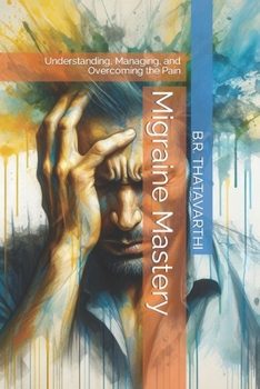 Paperback Migraine Mastery: Understanding, Managing, and Overcoming the Pain Book