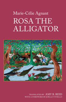 Rosa the Alligator: by Marie-Célie Agnant (World Writing in French: New Archipelagoes, 8)