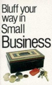 Bluffer's Guide to Small Business - Book  of the Bluffer's Guide to ...