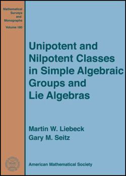 Unipotent and Nilpotent Classes in Simple Algebraic Groups and Lie Algebras (Mathematical Surveys and Monographs)