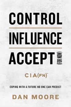 Hardcover Control, Influence, Accept (for Now): Coping with a Future No One Can Predict Book