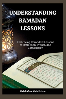 Paperback Understanding Ramadan Lessons: Embracing Ramadan: Lessons of Reflection, Prayer, and Compassion Book