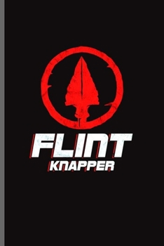 Paperback Flint Knapper: Cool Funny Sayings Design Notebook Composition Book Novelty Write In Ideas Blank Journal For Any Accasion Gift (6"x9") Book