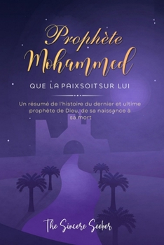Paperback Prophète Mohammed Que la paix soit sur Lui: Un résumé de l'histoire du dernier et ultime prophète de Dieu, de sa naissance à sa mort [French] Book