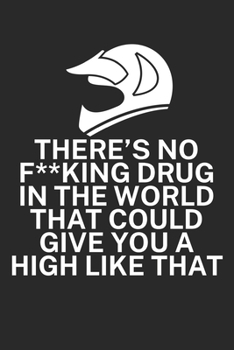 Theres no fking drug in the world that could give you a high like that: Mountainbike Logbuch/Tourbuch f�r Mountainbiker mit Spruch. 120 Seiten. Perfektes Geschenk.