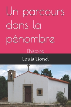 Paperback Un parcours dans la pénombre: L'histoire [French] Book