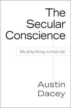 Hardcover The Secular Conscience: Why Belief Belongs in Public Life Book
