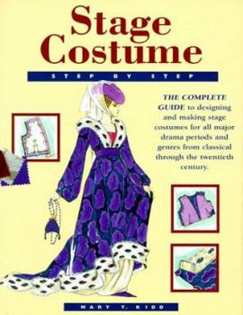 Hardcover Stage Costume Step-By-Step: The Complete Guide to Designing and Making Stage Costumes for All Major Drama Periods and Genres from Classical Throug Book