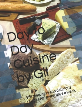 Paperback Day to Day Cuisine by Gil: 95 fresh, easy and delicious recipes for seven days a week Book