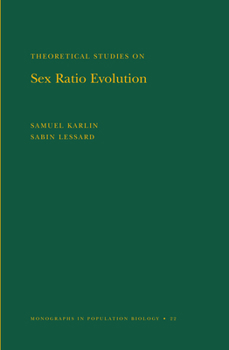 Theoretical Studies on Sex Ratio Evolution (Monographs in Population Biology) - Book #22 of the Monographs in Population Biology