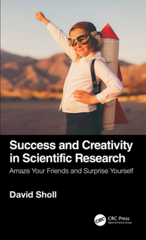 Paperback Success and Creativity in Scientific Research: Amaze Your Friends and Surprise Yourself Book