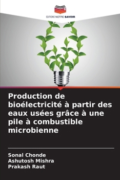 Production de bioélectricité à partir des eaux usées grâce à une pile à combustible microbienne (French Edition)