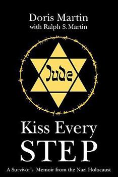 Paperback Kiss Every Step: A Survivor's Memoir from the Nazi Holocaust Book