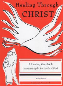 Paperback Healing Through Christ: A Healing Workbook Incorporating the Six Levels of Faith Book