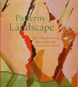 Patterns In The Landscape: The Notebooks Of Philip Hughes