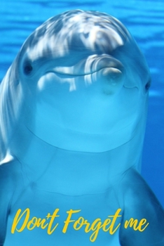 Paperback Don't Forget Me: Friendly Dolphin.Internet Password Logbook with alphabetical tabs.Personal Address of websites, usernames, passwords n [Large Print] Book