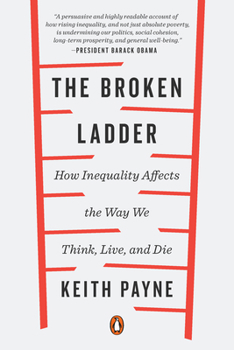 Paperback The Broken Ladder: How Inequality Affects the Way We Think, Live, and Die Book