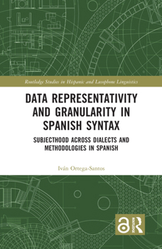 Hardcover Data Representativity and Granularity in Spanish Syntax: Subjecthood Across Dialects and Methodologies in Spanish Book