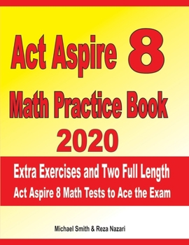 Paperback ACT Aspire 8 Math Practice Book 2020: Extra Exercises and Two Full Length Ged Math Tests to Ace the Exam Book