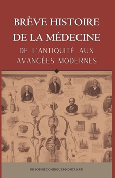 BRÈVE HISTOIRE DE LA MÉDECINE - De l’Antiquité aux Avancées Modernes (French Edition)