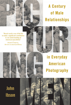 Paperback Picturing Men: A Century of Male Relationships in Everyday American Photography Book