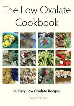 Paperback The Low Oxalate Cookbook: 50 Easy Low Oxalate Recipes Book