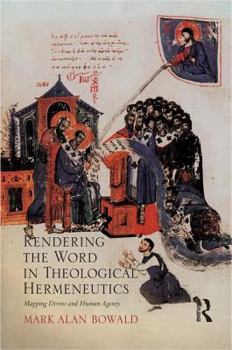 Hardcover Rendering the Word in Theological Hermeneutics: Mapping Divine and Human Agency Book