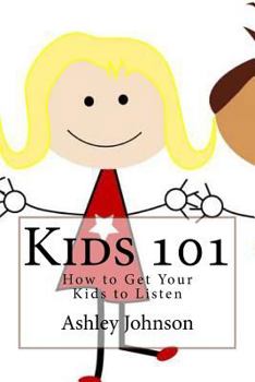 Paperback Kids 101: How to Get Your Kids to Listen Book