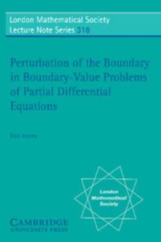 Perturbation of the Boundary in Boundary-Value Problems of Partial Differential Equations (London Mathematical Society Lecture Note Series) - Book #318 of the London Mathematical Society Lecture Note