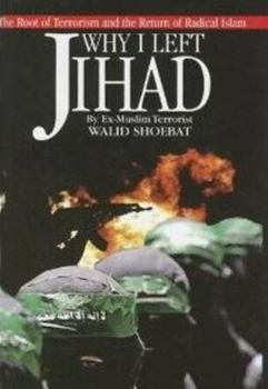 Why I Left Jihad: The Root of Terrorism and the Return of Radical Islam