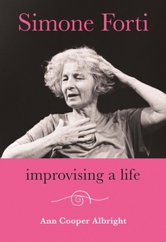 Hardcover Simone Forti: Improvising a Life Book