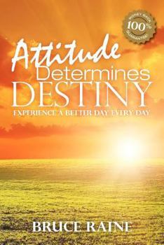 Paperback Attitude Determines Destiny: Experience a Better Day Every Day Book