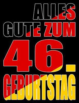 Alles Gute zum 46. Geburtstag: Besser als eine Geburtstagskarte! Deutsche Flagge Geburtstag Buch mit gezeichneten Seiten, die als Tagebuch oder Notizbuch benutzt werden k�nnen.