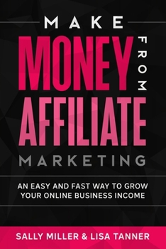 Paperback Make Money From Affiliate Marketing: An Easy And Fast Way To Grow Your Online Business Income Book