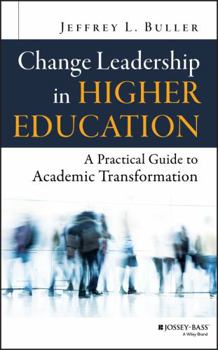 Hardcover Change Leadership in Higher Education: A Practical Guide to Academic Transformation Book
