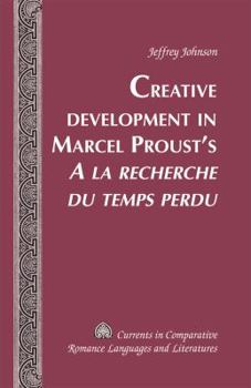 Hardcover Creative Development in Marcel Proust's «A La Recherche Du Temps Perdu» Book