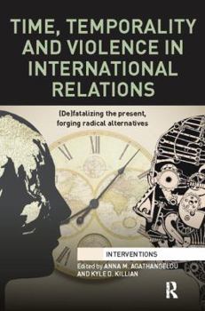 Paperback Time, Temporality and Violence in International Relations: (De)Fatalizing the Present, Forging Radical Alternatives Book