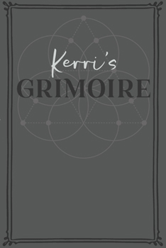 Kerri's Grimoire: Personalized Grimoire / Book of Shadows (6 x 9 inch) with 110 pages inside, half journal pages and half spell pages.