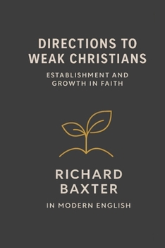 Directions to Weak Christians: In Modern English (A Christian Directory (Richard Baxter))